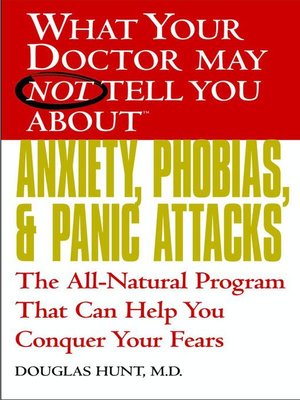 What Your Doctor May Not Tell You About Anxiety, Phobias, and Panic Attacks - ebook
